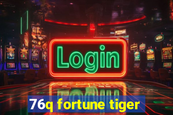 76q fortune tiger